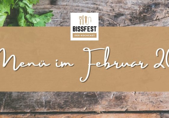 Menü im Februar, Bissfest - Der Kochcast, Podcast, Kochen, Menü, Rezepte