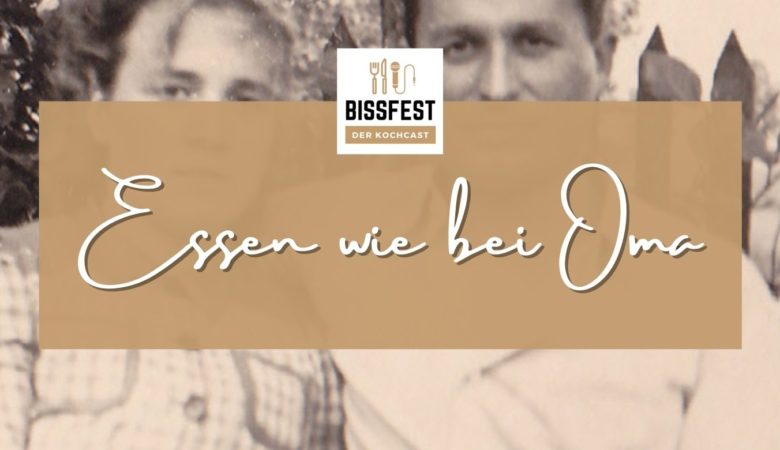 Rezepte von Oma, Ostpreußen, Bissfest - Der Kochcast, Podcast, Kochen, Menü, Rezepte