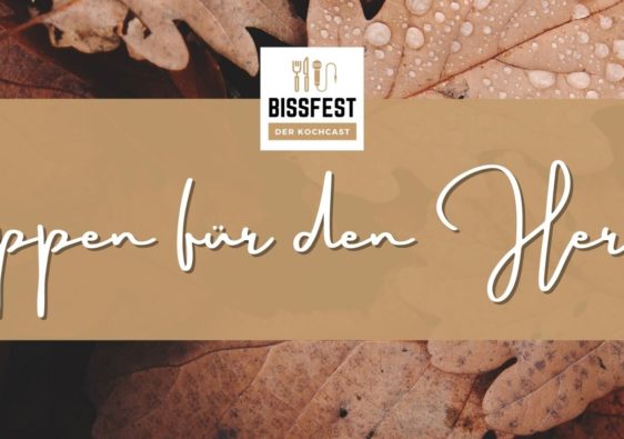 Suppen für den Herbst, Bissfest, Kochcast, Bissfest - Der Kochcast, Koch-Podcast